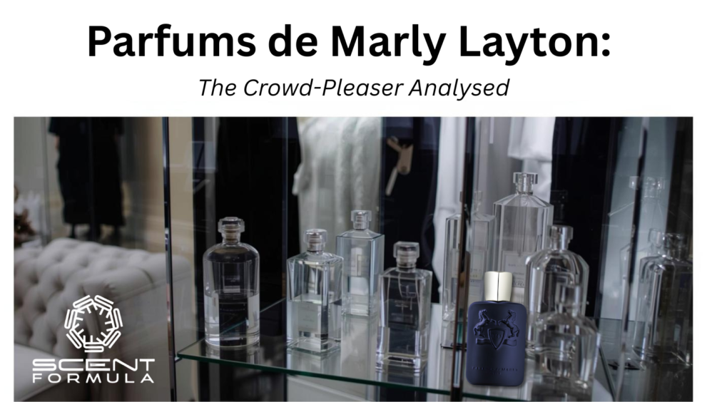 Parfums de Marly Layton_ The Crowd-Pleaser Analysed