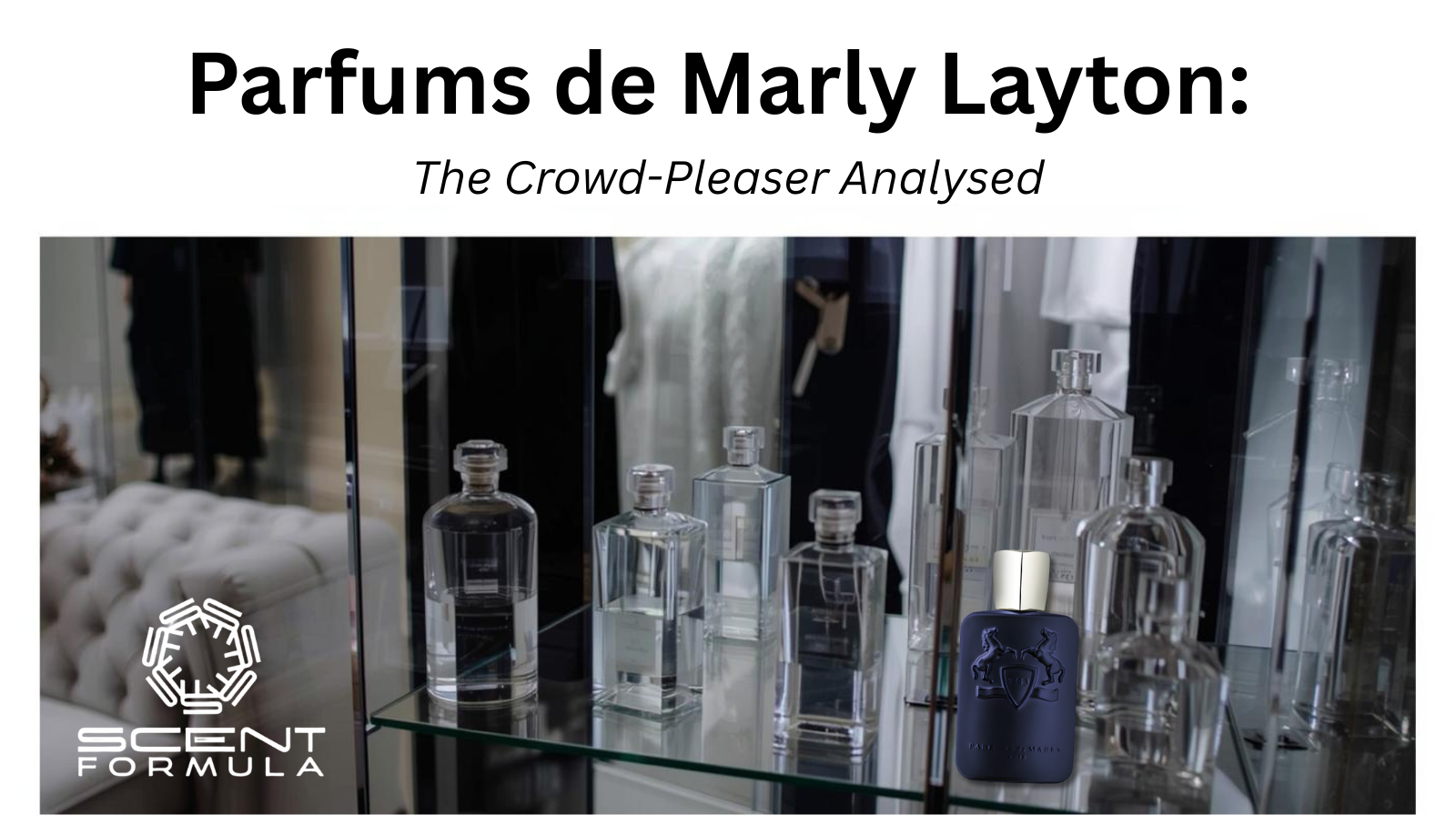 Parfums de Marly Layton_ The Crowd-Pleaser Analysed