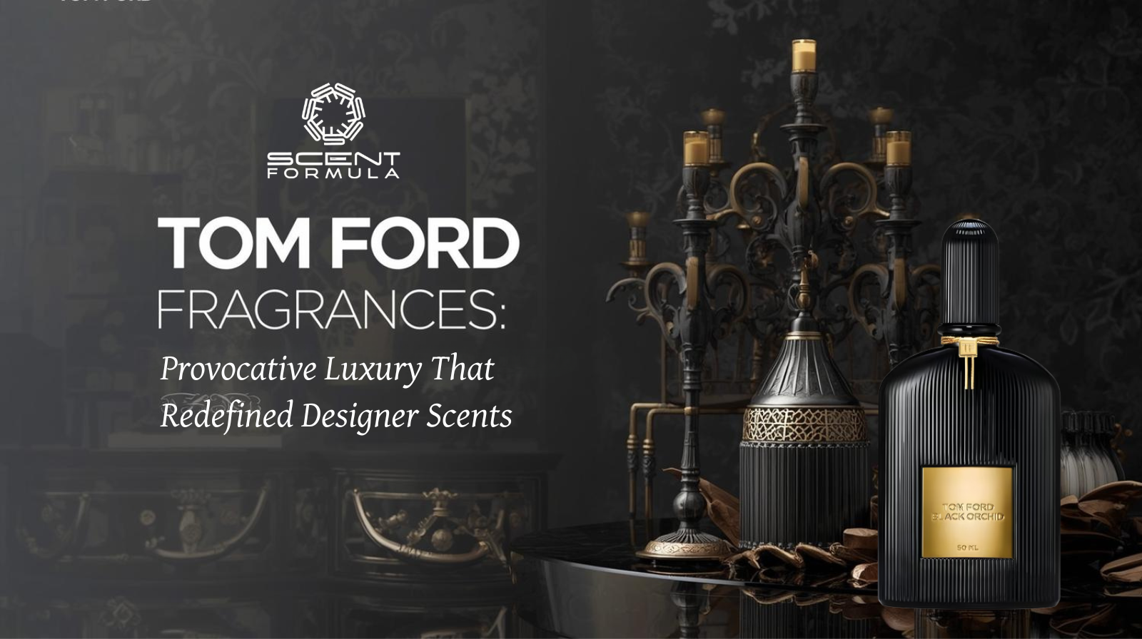 Tom Ford Fragrances_ Provocative Luxury That Redefined Designer Scents