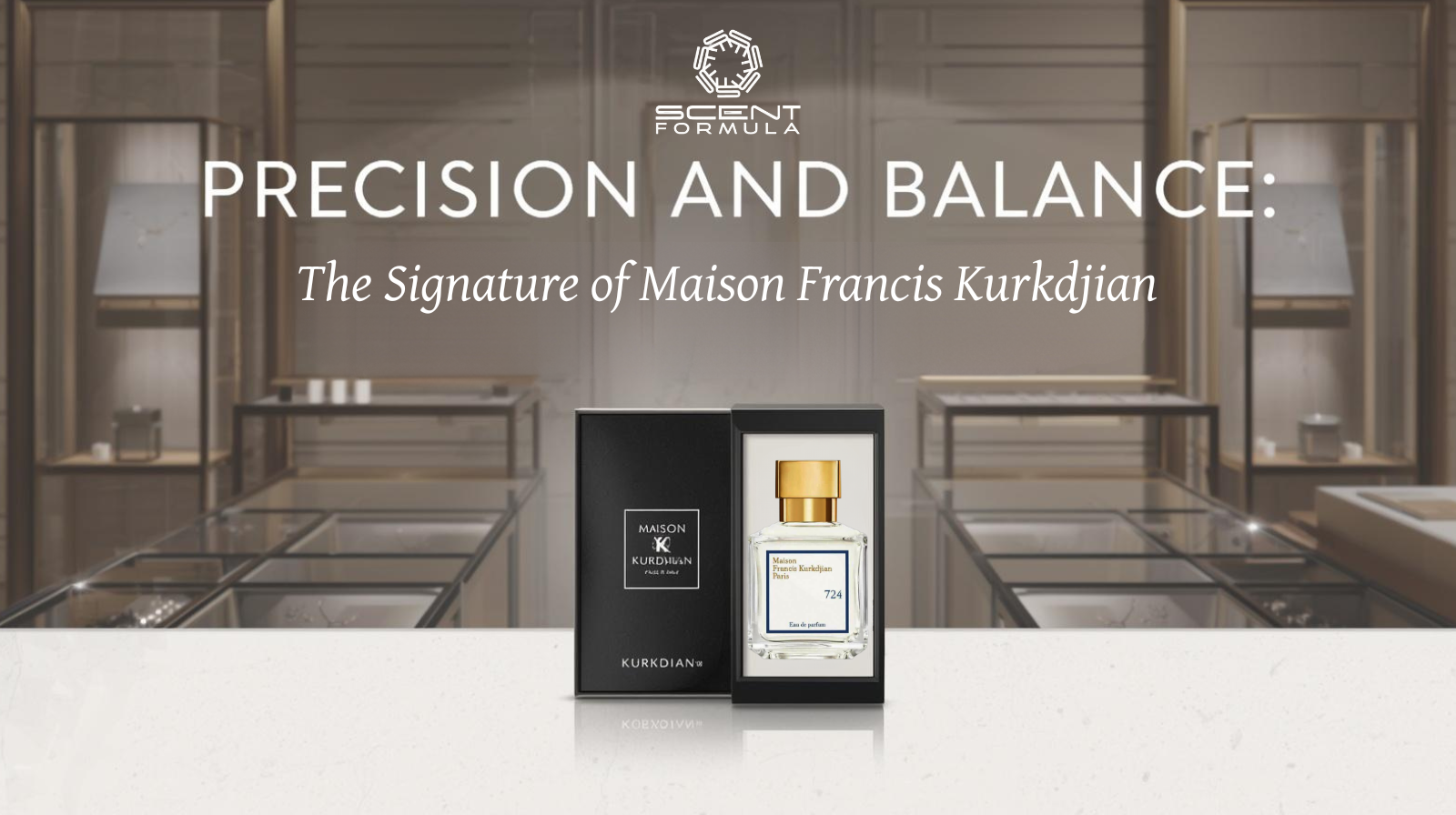 Precision and Balance_ The Signature of Maison Francis Kurkdjian